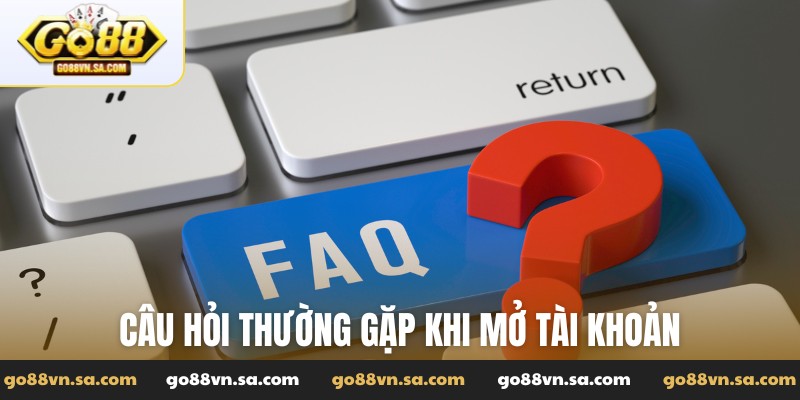 Câu hỏi thường gặp khi mở tài khoản